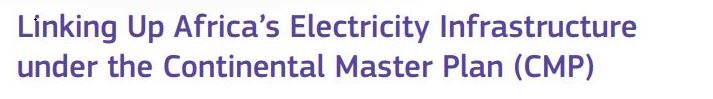 Thumbnail for Linking Up Africas Electricity Infrastructure under the Continental Master Plan: Learn more about the Continental Master Plan and its modelling and implementation timeline.